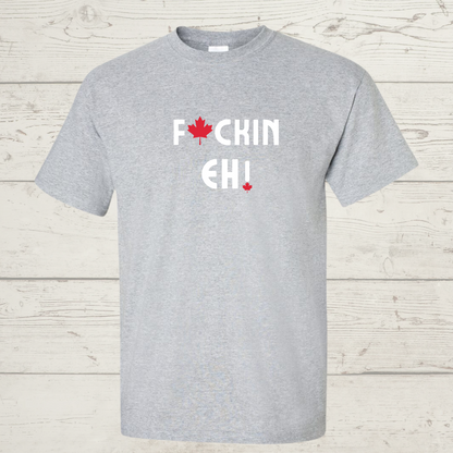 F@ckin Eh! T-Shirt