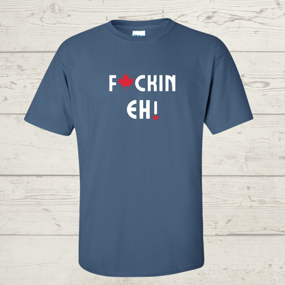 F@ckin Eh! T-Shirt