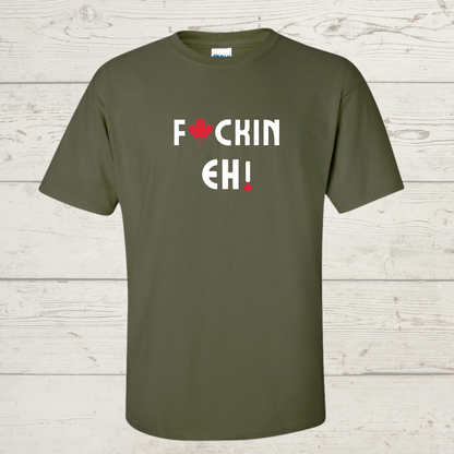 F@ckin Eh! T-Shirt