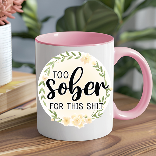 Too Sober for this Shit Mug