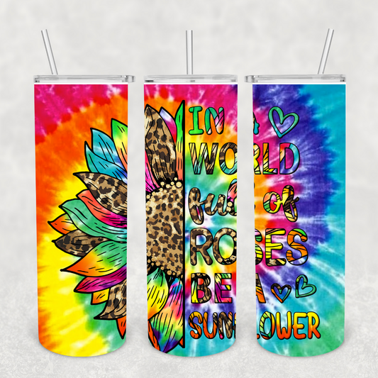 In a World Full of Roses be a Sunflower 20oz Metal Tumbler