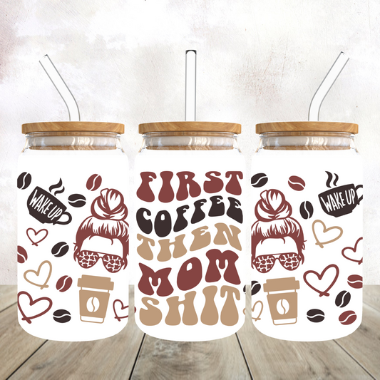 First Coffee then Mom Shit Frosted Glass Libby Tumbler