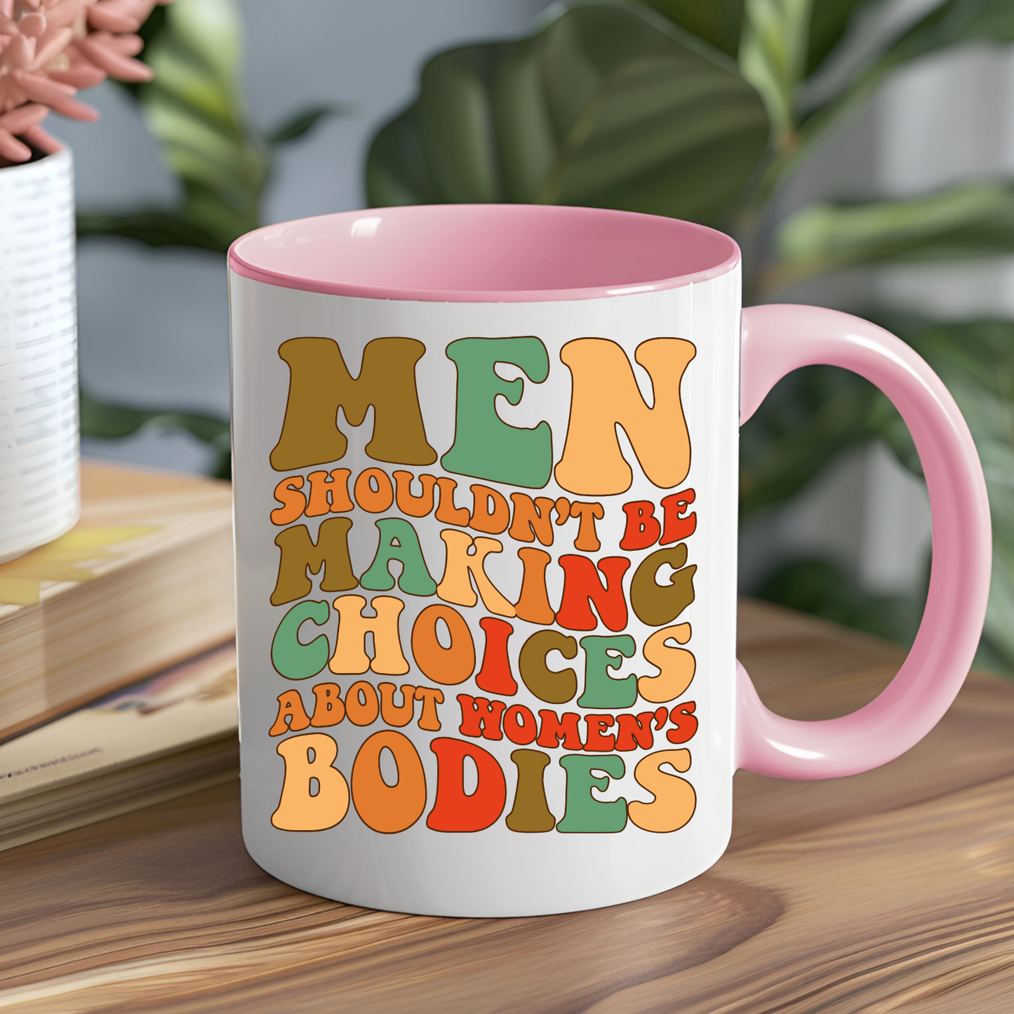 Men Shouldn't be Making Choices Ceramic Mug
