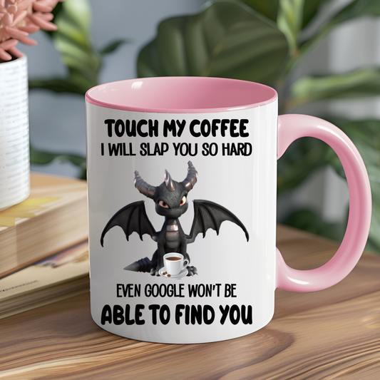 Touch my Coffee I Will Slap You Ceramic Mug