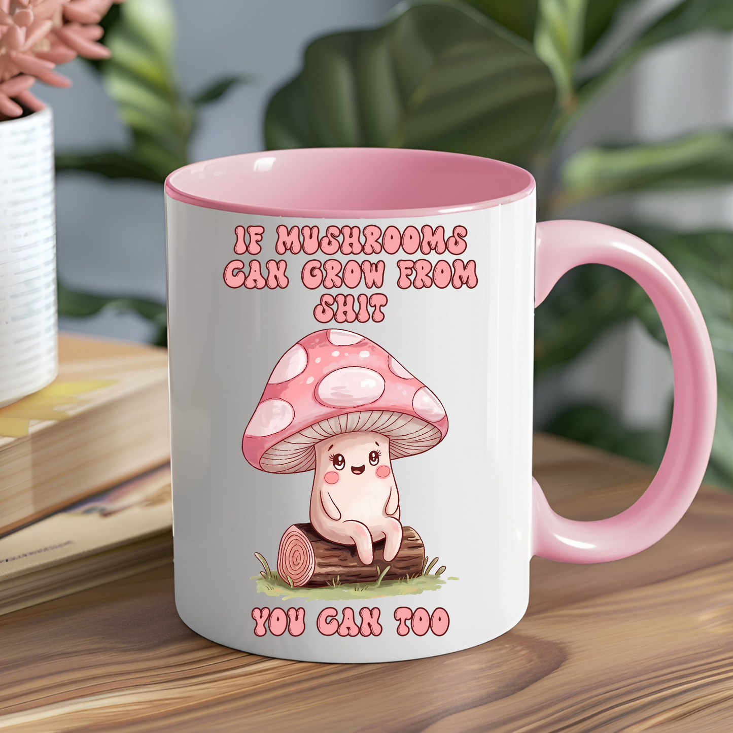 If Mushrooms can Grow in Shit Ceramic Mug