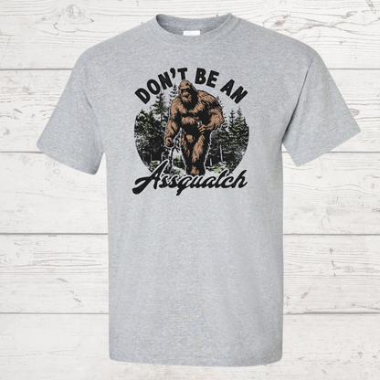 Don't Be An Assquatch Tshirt
