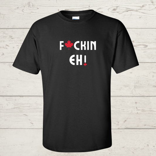 F@ckin Eh! T-Shirt