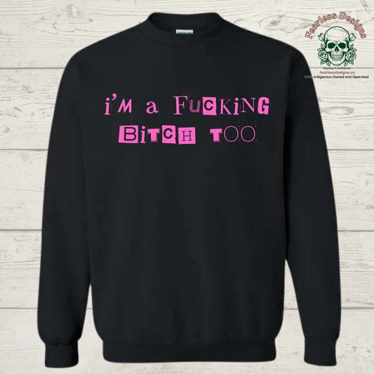 I'm a Fucking Bitch Too Crewneck Sweater