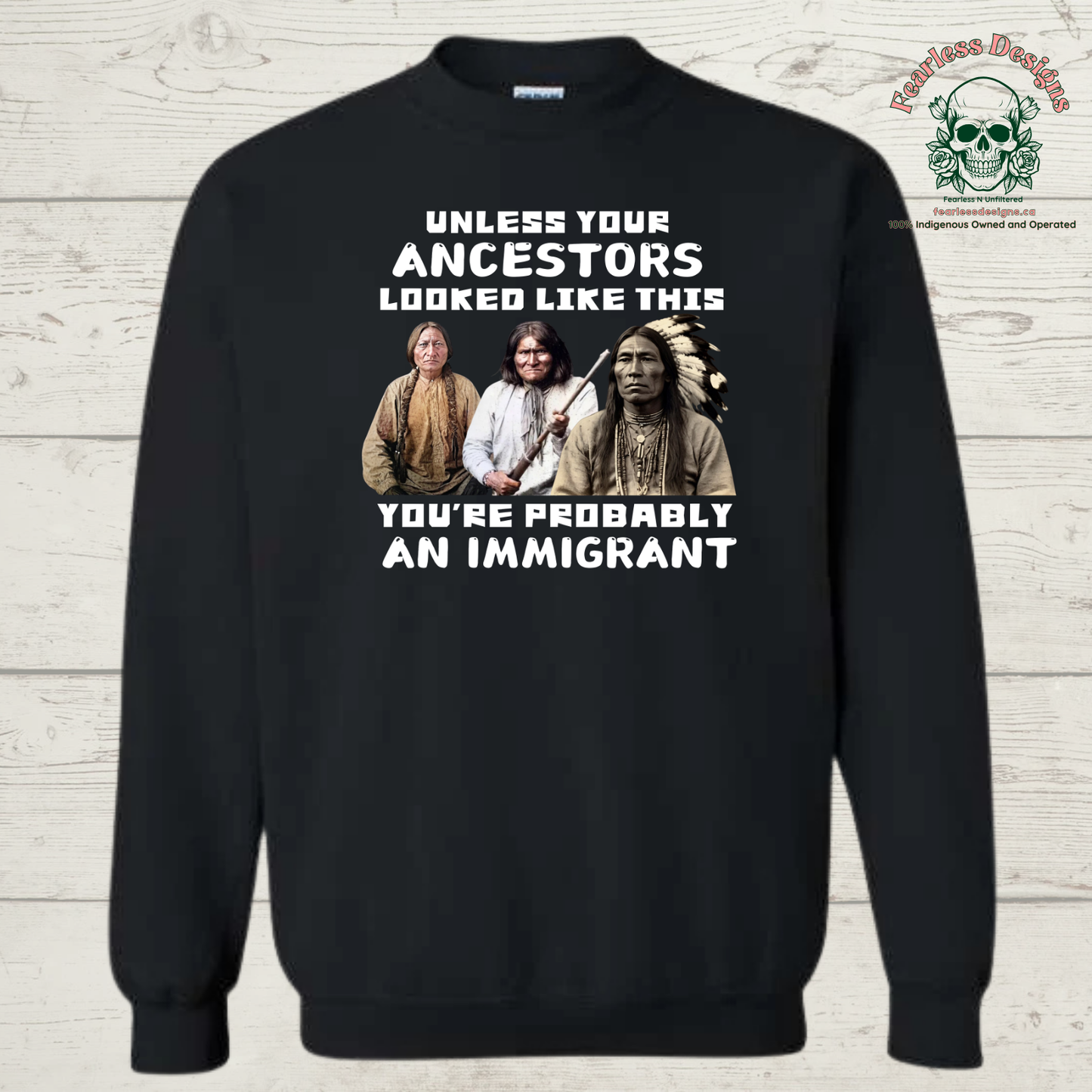 Unless Your Ancestors Looked Like This You're Probably an Immigrant Crewneck Sweater
