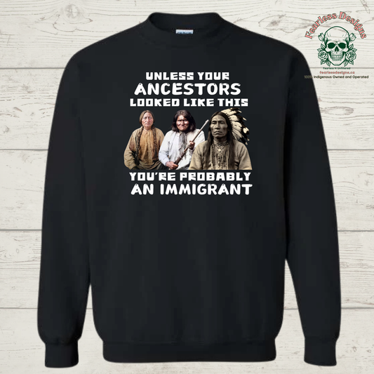 Unless Your Ancestors Looked Like This You're Probably an Immigrant Crewneck Sweater