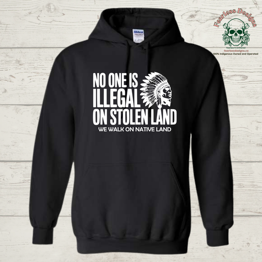 No One is Illegal on Stolen Land - We Walk on Native Land Hoodie