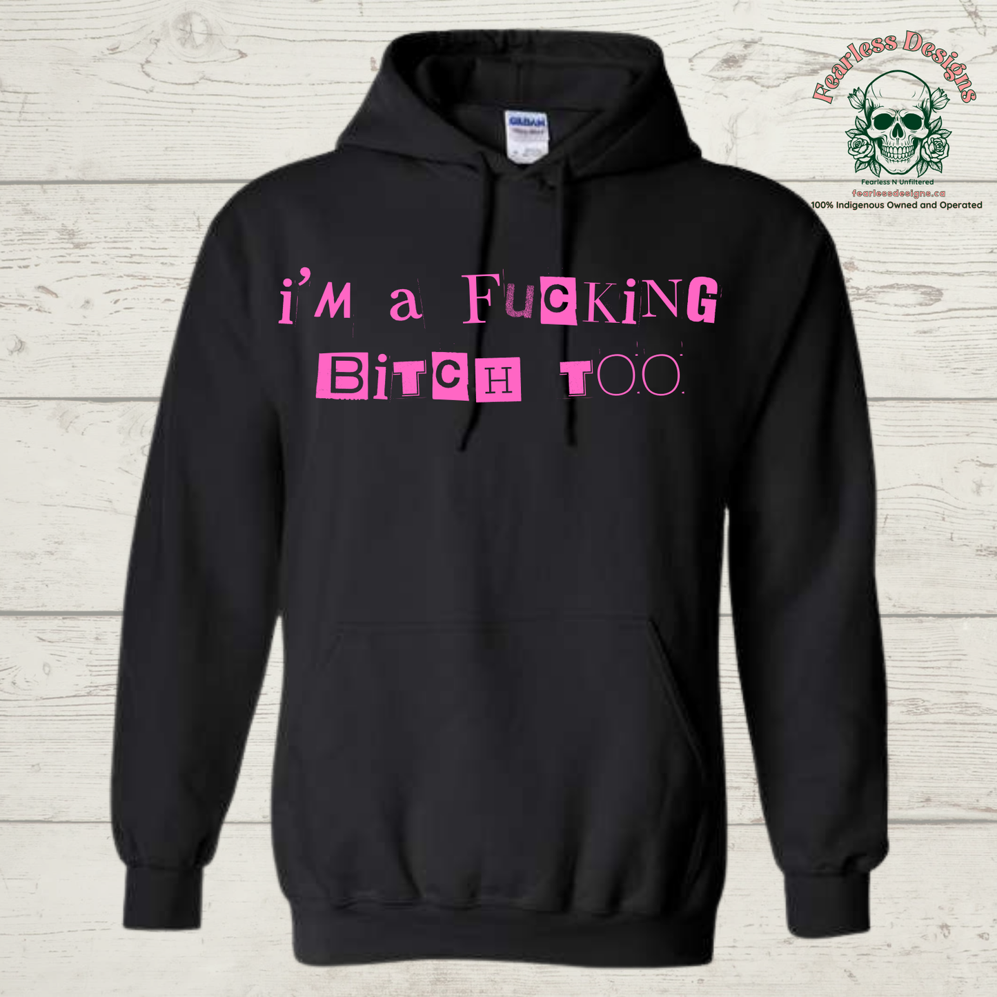 I'm a Fucking Bitch Too Hoodie