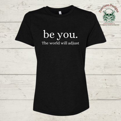be you. the world will adjust t-shirt