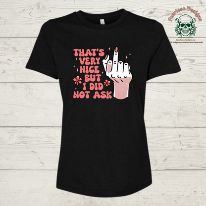 That's Very Nice But I Did Not Ask T-Shirt