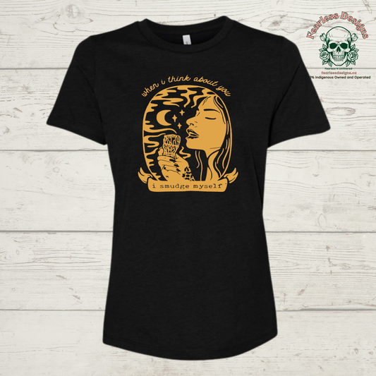 When I think about you I Smudge myself T-Shirt