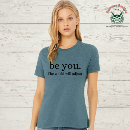 be you. the world will adjust t-shirt