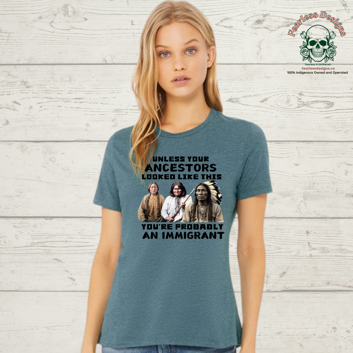 Unless Your Ancestors Look Like This You're Probably an Immigrant ladies T-Shirt