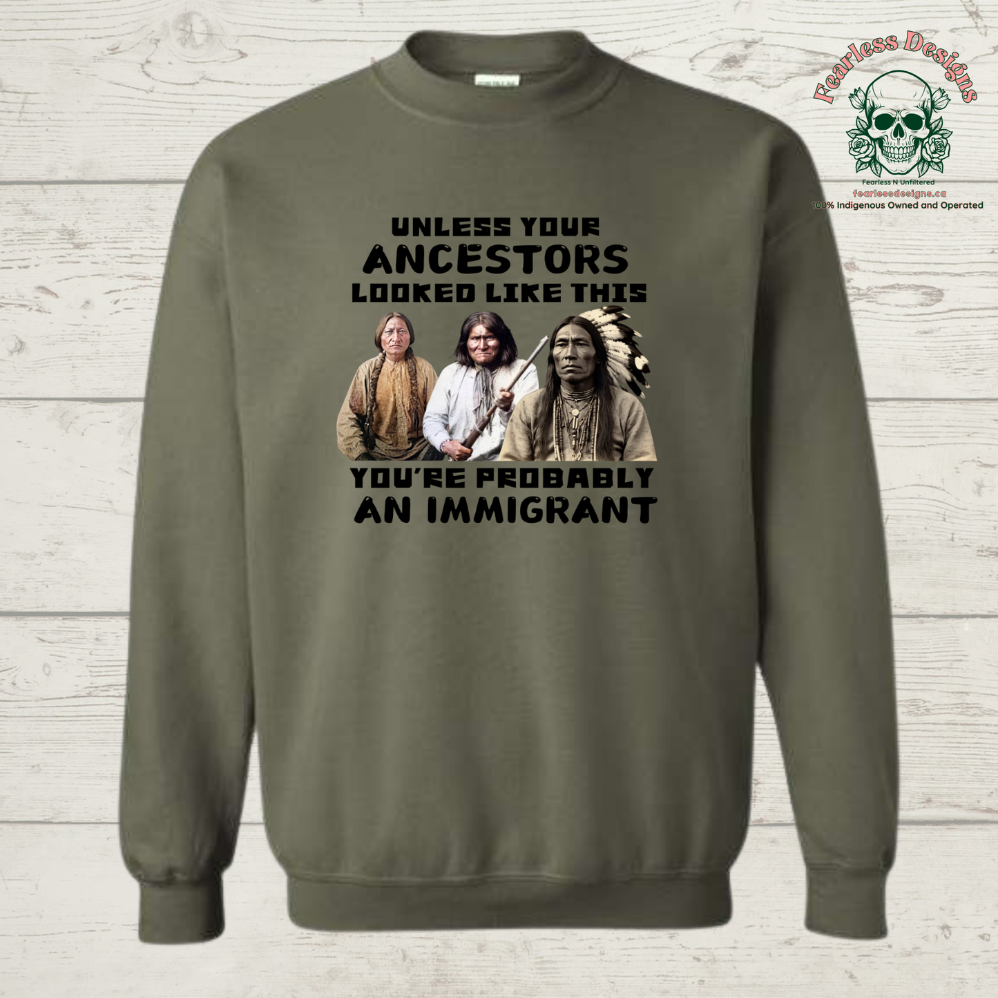 Unless Your Ancestors Looked Like This You're Probably an Immigrant Crewneck Sweater