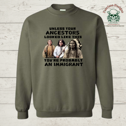 Unless Your Ancestors Looked Like This You're Probably an Immigrant Crewneck Sweater
