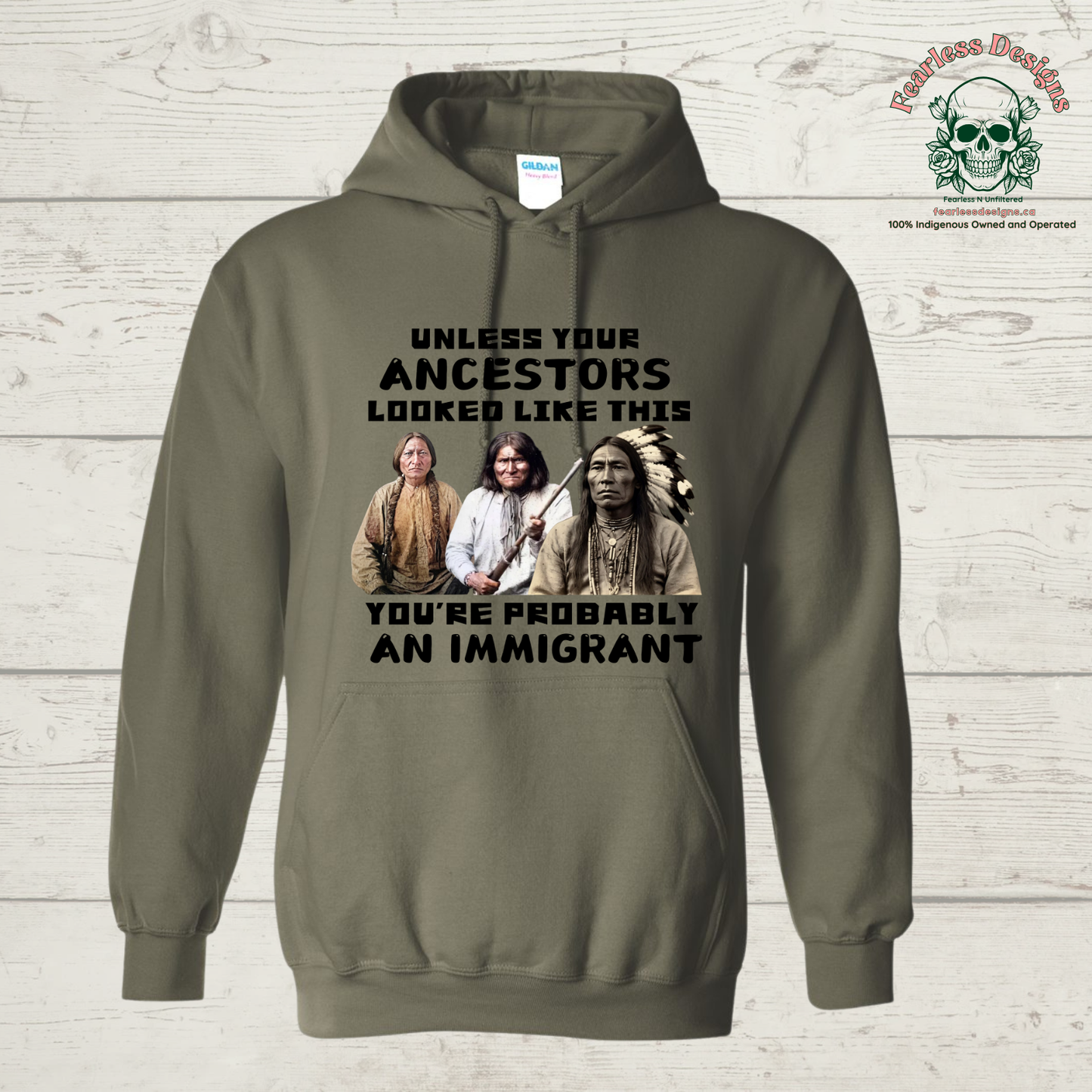 Unless your Ancestors Looked Like This You're Probably an Immigrant Hoodie
