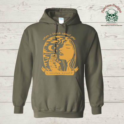 When I think about you I smudge myself hoodie