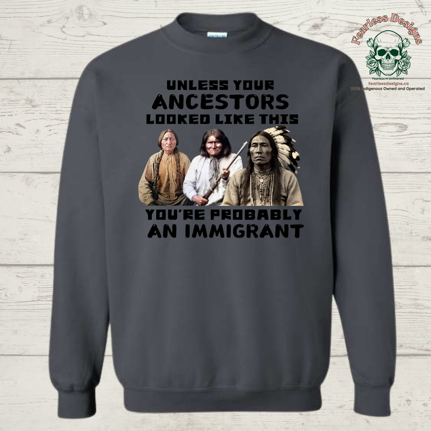 Unless Your Ancestors Looked Like This You're Probably an Immigrant Crewneck Sweater