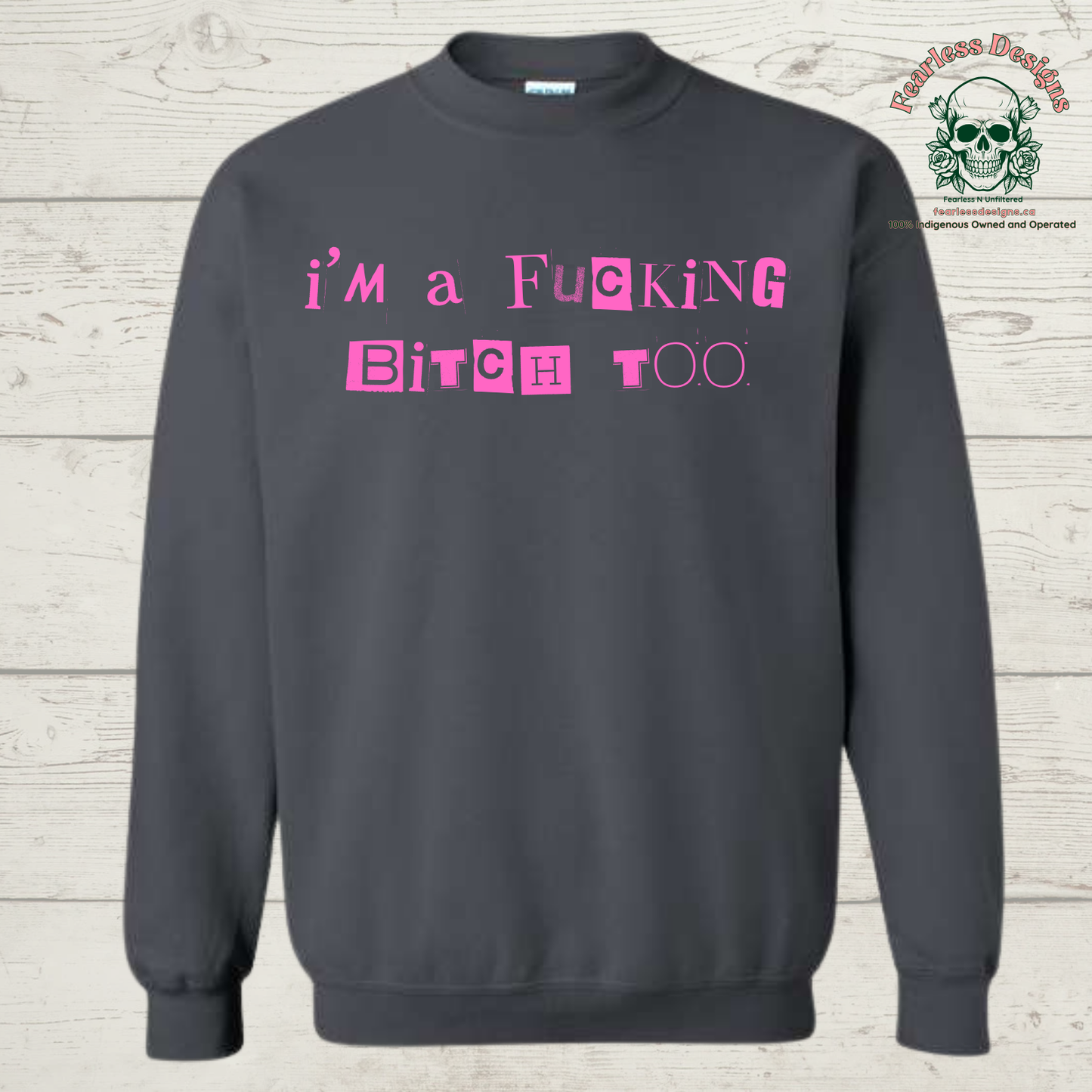 I'm a Fucking Bitch Too Crewneck Sweater