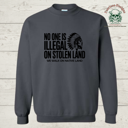 No One is Illegal on Stolen Land - We Walk on Native Land Crewneck Sweater