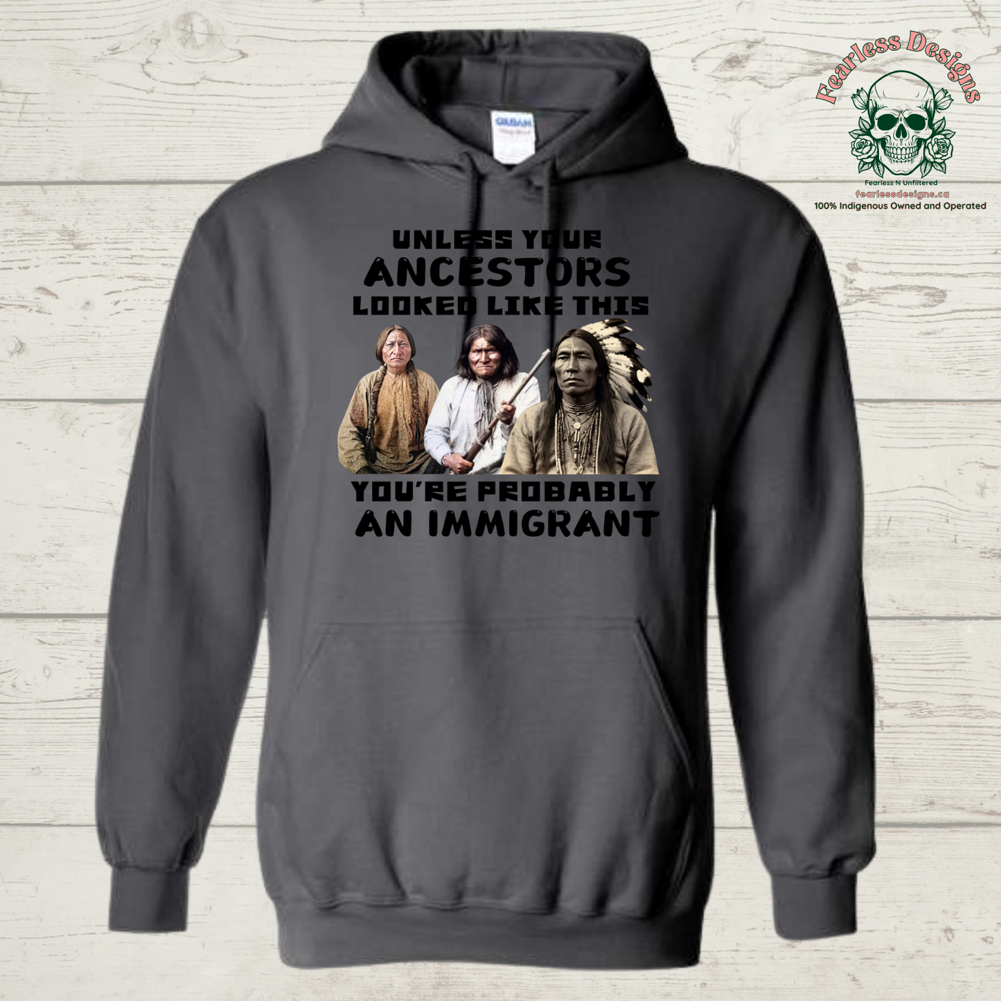 Unless your Ancestors Looked Like This You're Probably an Immigrant Hoodie