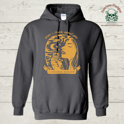 When I think about you I smudge myself hoodie