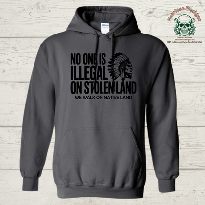 No One is Illegal on Stolen Land - We Walk on Native Land Hoodie