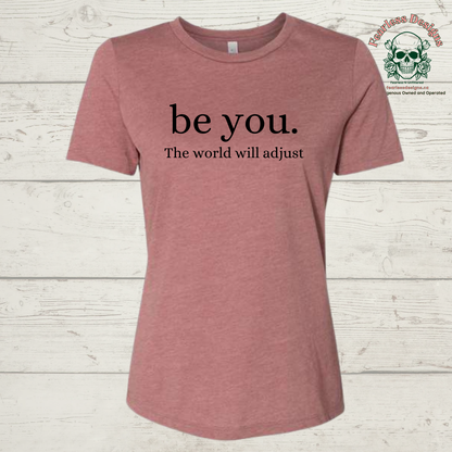 be you. the world will adjust t-shirt
