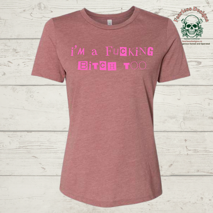 I'm a Fucking Bitch Too T-Shirt