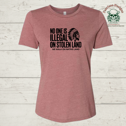 No One is Illegal on Stolen Land - We Walk on Native Land T-Shirt ladies