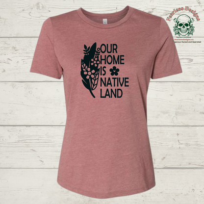 Our Home is Native Land ladies relaxed fit T-Shirt