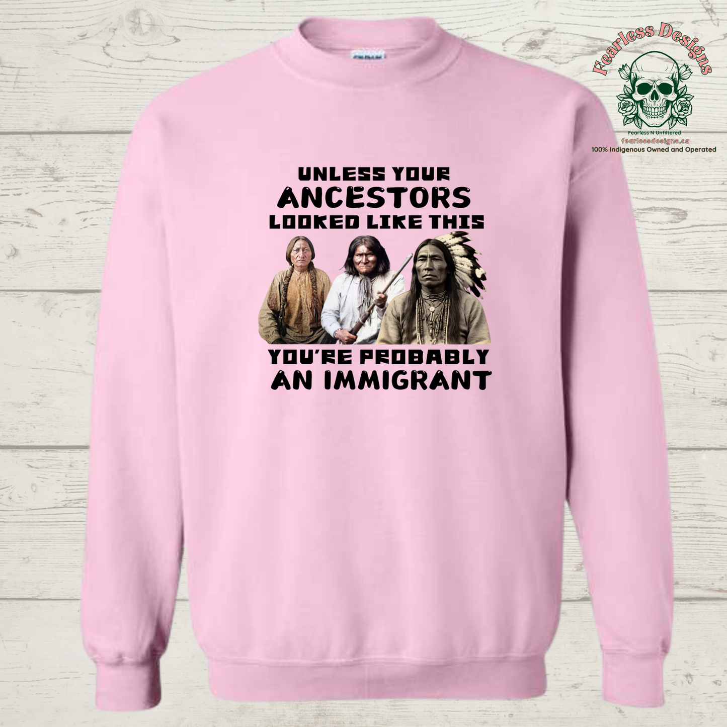 Unless Your Ancestors Looked Like This You're Probably an Immigrant Crewneck Sweater