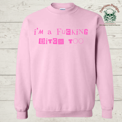I'm a Fucking Bitch Too Crewneck Sweater