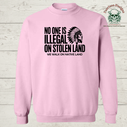 No One is Illegal on Stolen Land - We Walk on Native Land Crewneck Sweater