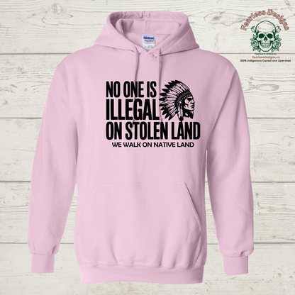 No One is Illegal on Stolen Land - We Walk on Native Land Hoodie