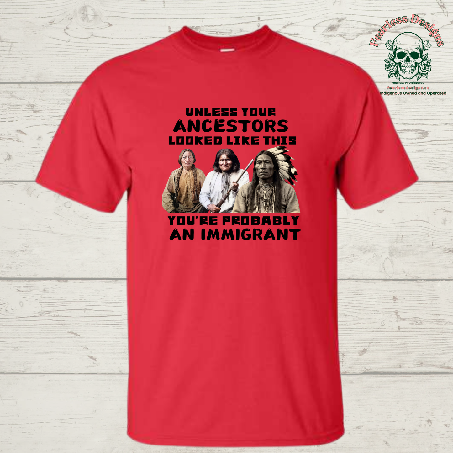 Unless Your Ancestors Look Like This You're Probably an Immigrant unisex T-Shirt
